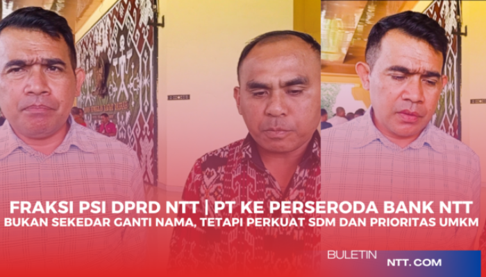Fraksi PSI DPRD NTT | Perubahan PT ke Perseroda Bank NTT “Bukan Sekedar Ganti Nama, Tetapi Perkuat SDM dan Prioritas UMKM”