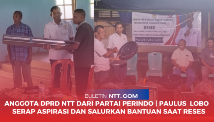 Anggota DPRD NTT dari Partai Perindo Paulus  Lobo | Serap Aspirasi  dan Salurkan Bantuan Saat Reses
