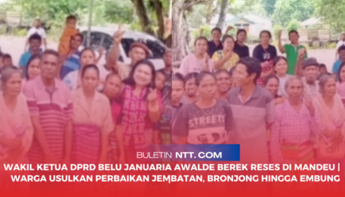 Wakil Ketua DPRD Belu Januaria Awalde Berek Reses di Mandeu | Ini Aspirasi Yang Diserap dari Warga!