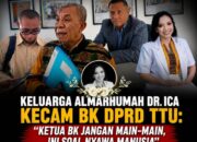 Keluarga Almarhumah dr. Ica Kecam BK DPRD TTU: “Ketua BK Jangan Main-main, Ini Soal Nyawa Manusia”