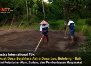PT Astra International Tbk: Perkuat Desa Sejahtera Astra Desa Les melalui Pelestarian Alam, Budaya, dan Pemberdayaan Masyarakat